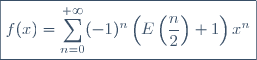 \boxed{f(x) = \displaystyle \sum_{n=0}^{+\infty} (-1)^n \left(E \left(\displaystyle \frac{n}{2} \right) + 1 \right) x^n}